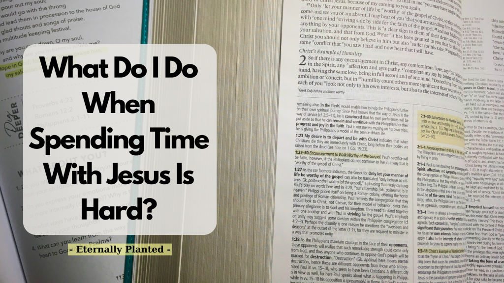 What Do I Do When Spending Time With Jesus Is Hard?