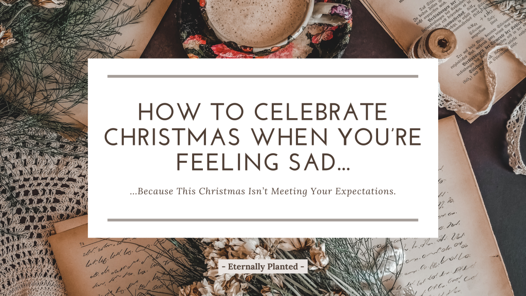 How to Celebrate Christmas When You’re Feeling Sad…